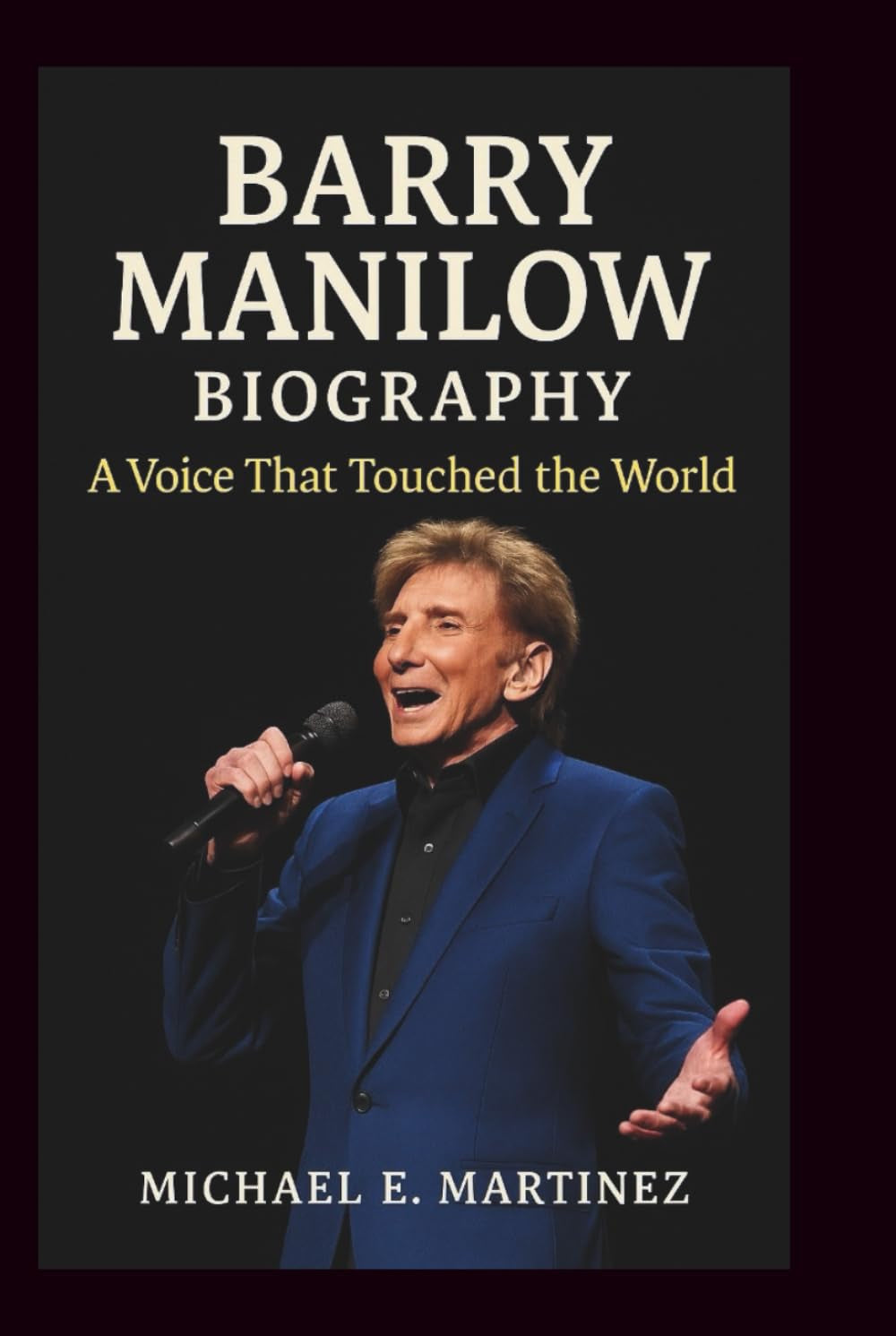 BARRY MANILOW BIOGRAPHY: A Voice That Touched the World