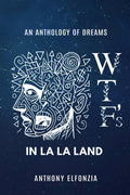 Wtf's In La La Land: An Anthology of Dreams