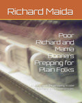 Poor Richard and Mama Donna's Prepping for Plain Folks: An easy guide for prepping in case of storms or other emergencies.