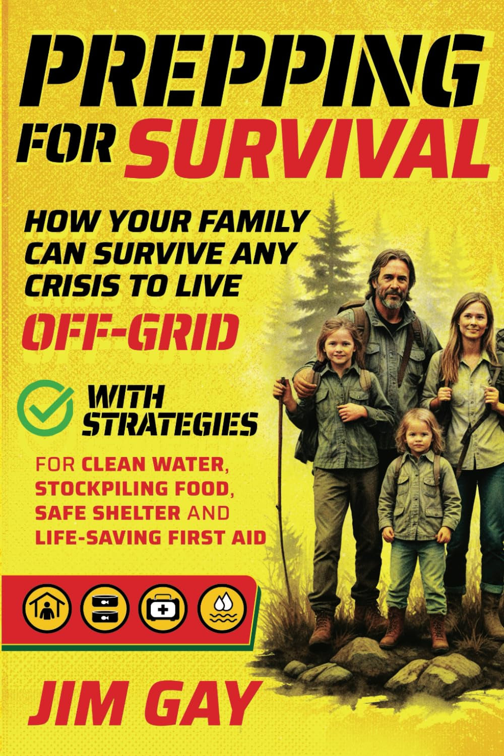 Prepping For Survival: How Your Family Can Survive Any Crisis to Live Off-Grid with Strategies for Clean Water, Stockpiling Food, Safe Shelter and Life-Saving First Aid