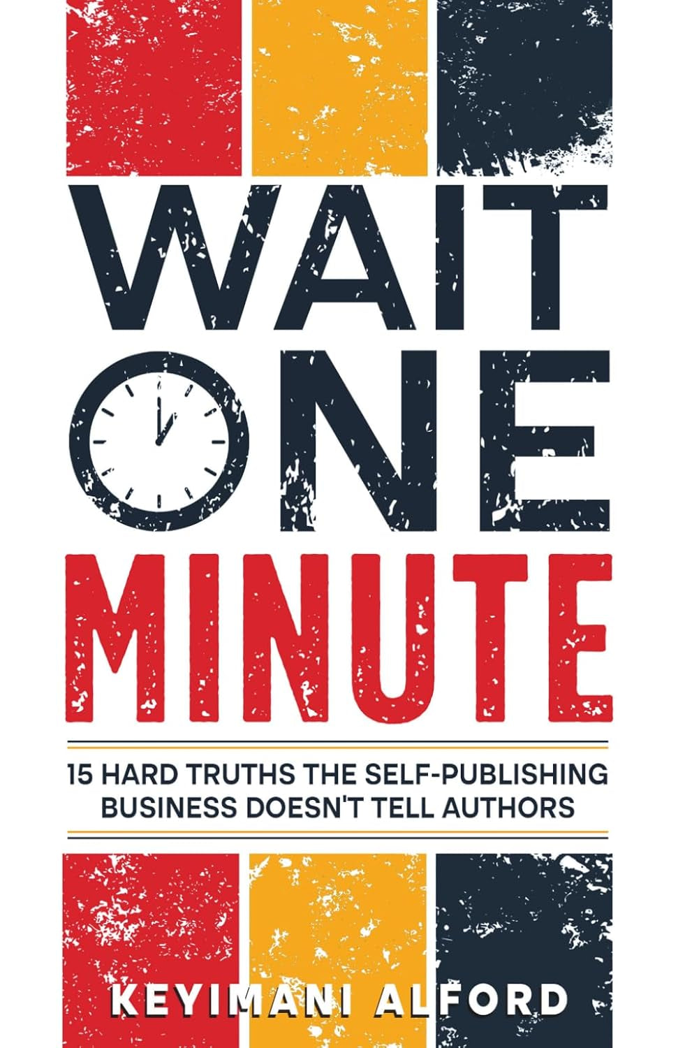 Wait One Minute: 15 Hard Truths the Self-Publishing Business Doesn't Tell Authors