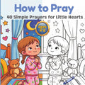 How to Pray: A Christian Coloring Book for Kids Ages 4-8 (Little Hearts Faith Series)