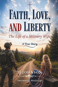 Faith, Love, and Liberty: The Life of a Military Wife