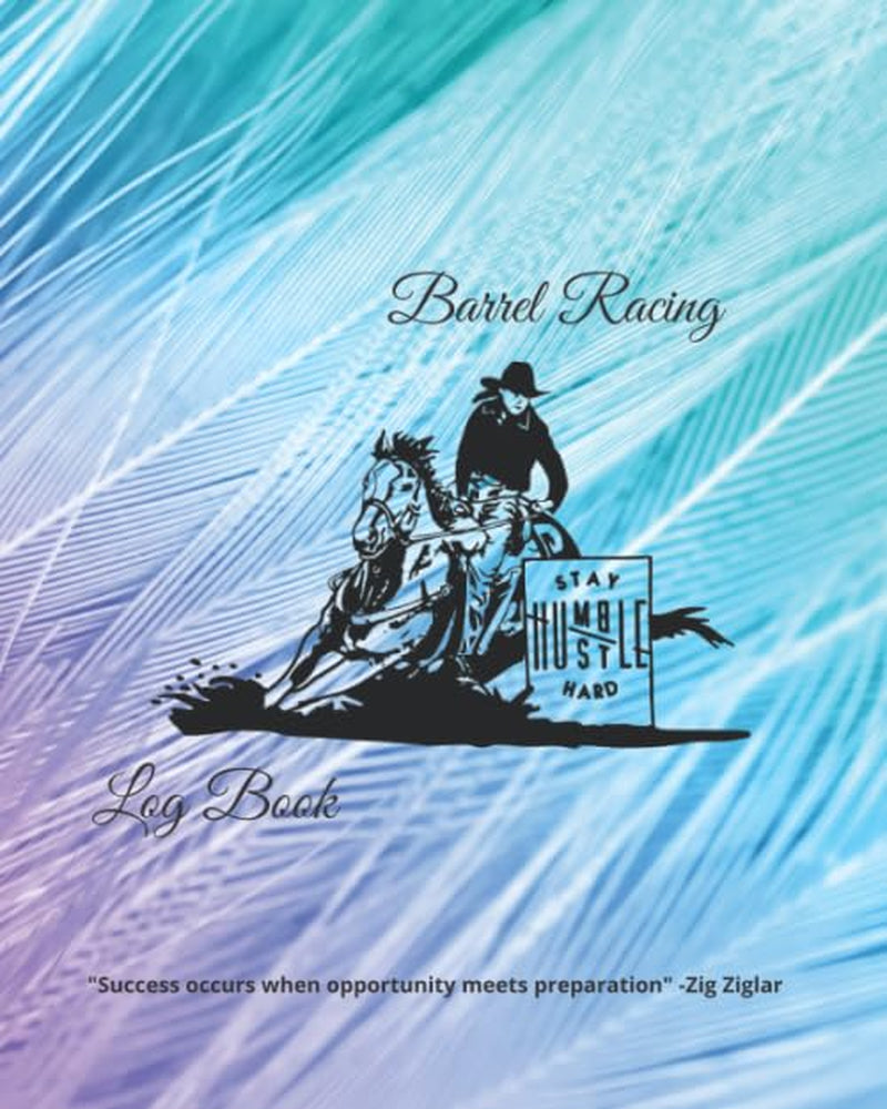 Barrel Racing Log Book: The Ultimate All Inclusive Barrel Racing Log Book and Planner