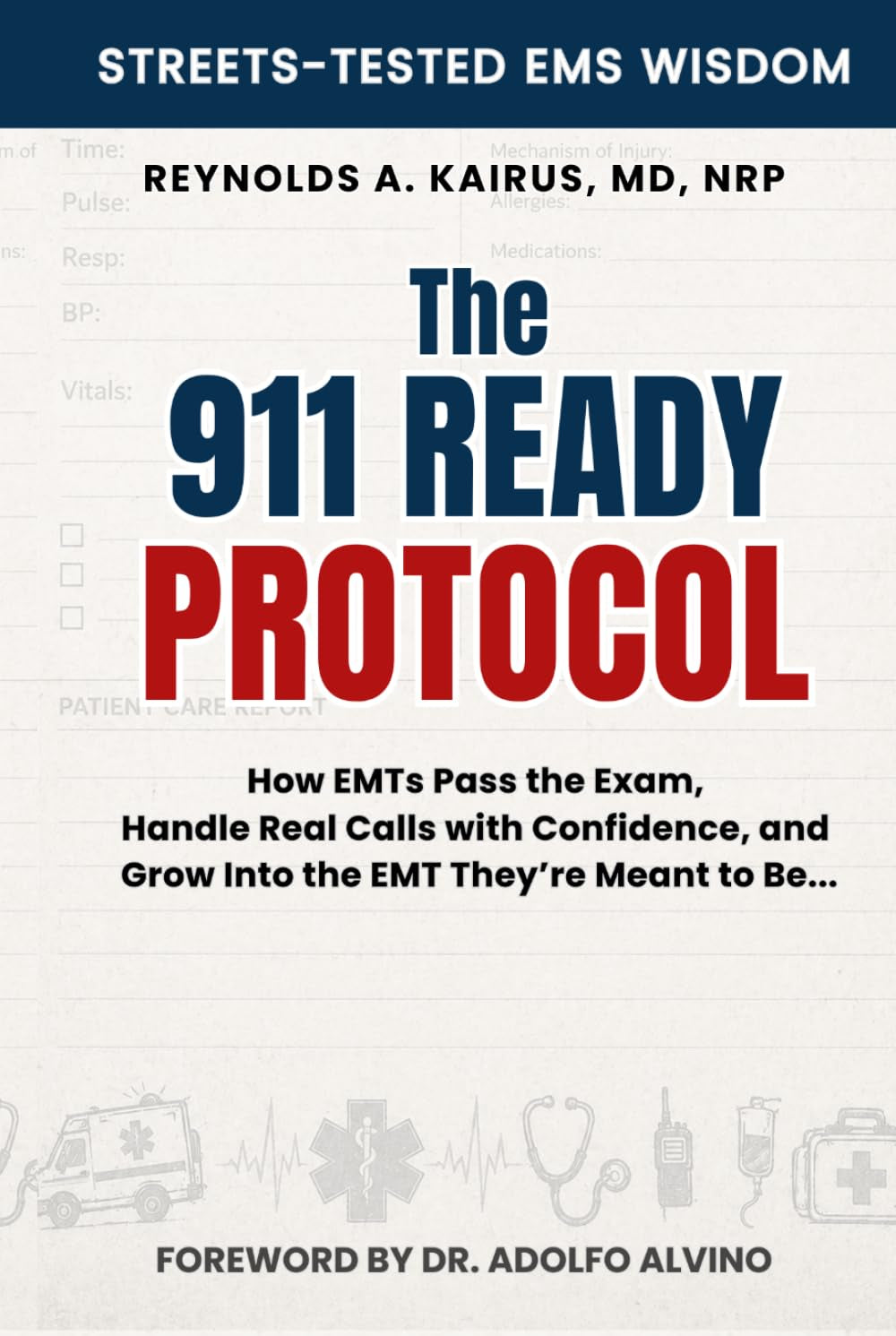 THE 911 READY PROTOCOL: How EMTs Pass the Exam, Handle Real Calls with Confidence, and Grow into the EMT They’re Meant to Be