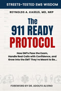 THE 911 READY PROTOCOL: How EMTs Pass the Exam, Handle Real Calls with Confidence, and Grow into the EMT They’re Meant to Be