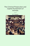 The Criminal Prosecution and Capital Punishment of Animals (Classic Books)