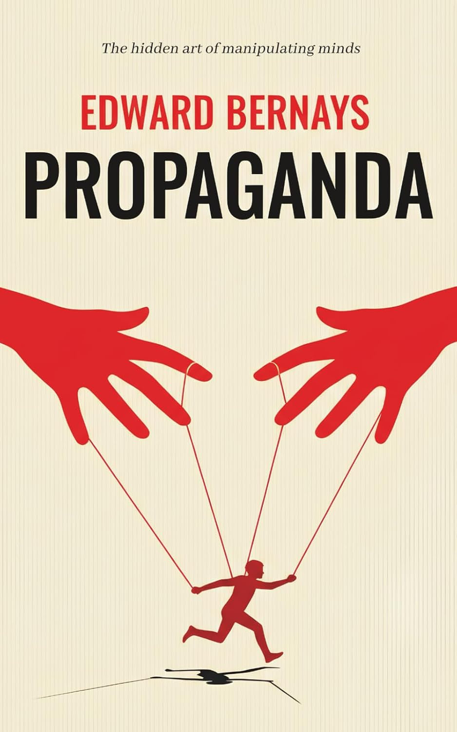 Propaganda Edward Bernays: (How Governments, Corporations, and Media Manipulate Public Opinion in Democratic Societies)