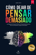 DEJAR DE PENSAR DEMASIADO: Las Reglas de Oro para Afrontar el Pensamiento Excesivo, Vivir en el Presente y Lograr la Paz Interior (Éxito Personal: las ... el Crecimiento Personal) (Spanish Edition)
