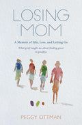 Losing Mom: A Memoir About Life, Loss and Letting Go