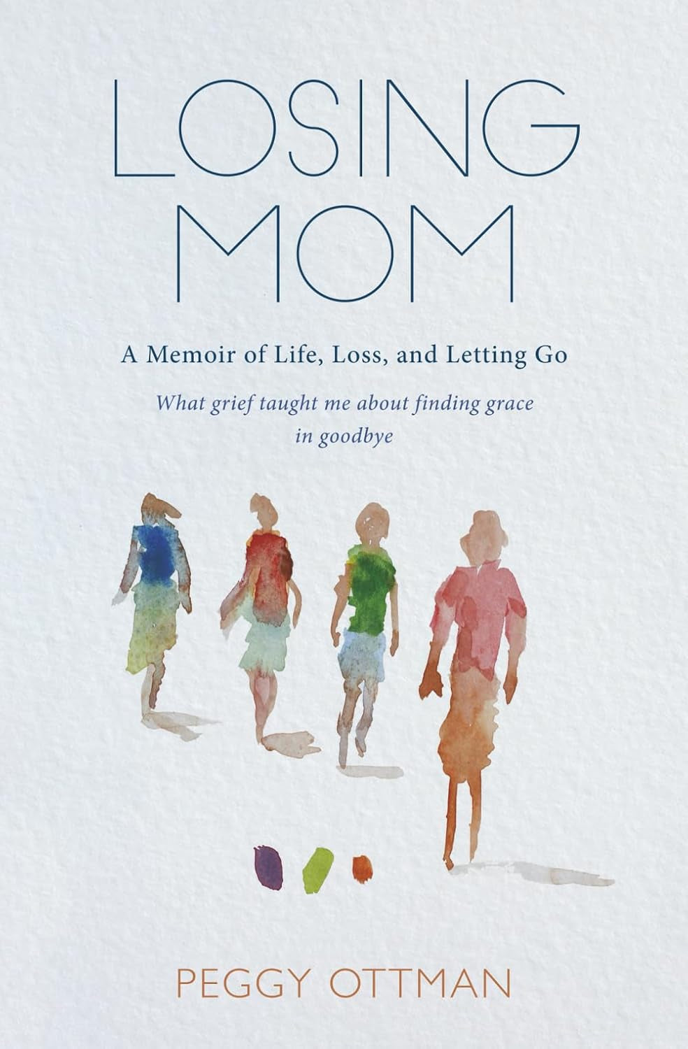Losing Mom: A Memoir About Life, Loss and Letting Go