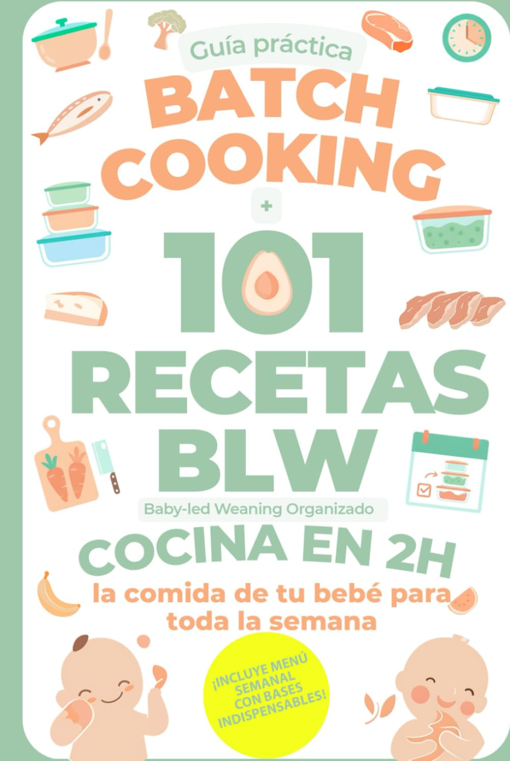 Batch Cooking + 101 recetas BLW: Baby led Weaning Organizado - Cocina en 2H la comida de tu bebé para toda la semana (Spanish Edition)