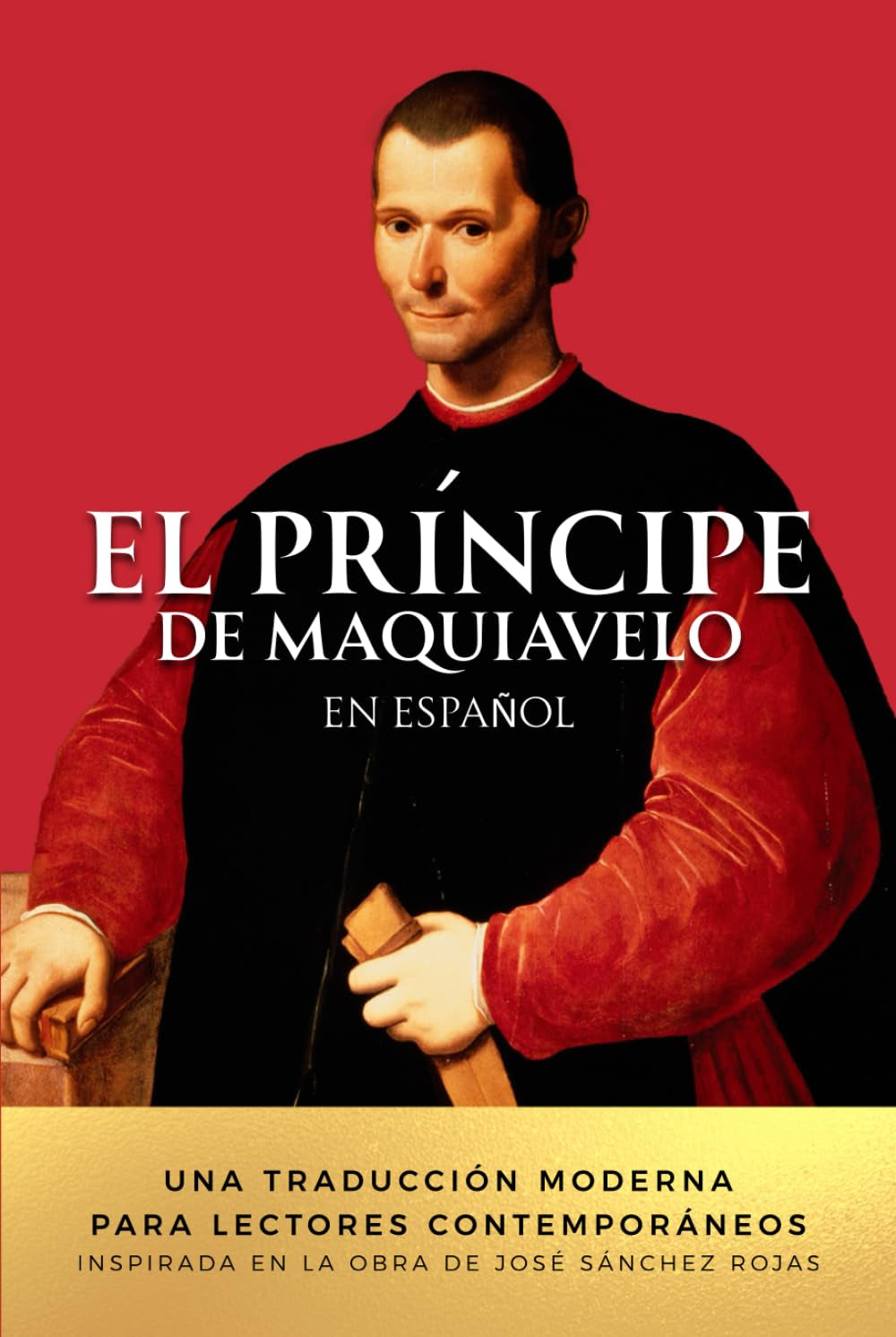 El Príncipe de Maquiavelo en Español: Una traducción moderna para lectores contemporáneos. Inspirada en la obra de José Sánchez Rojas
