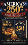 America's 250th Anniversary: The Complete Celebration Collection - The People Who Built a Nation & the Fun Facts and Stories of Independence Day