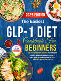The Easiest GLP-1 Diet Cookbook for Beginners: 50 High-Protein Recipes for Weight Loss & Muscle Preservation + 7-Day Meal Plan with Quick, Easy Meals & Nutrition Facts (The Conscious Table)