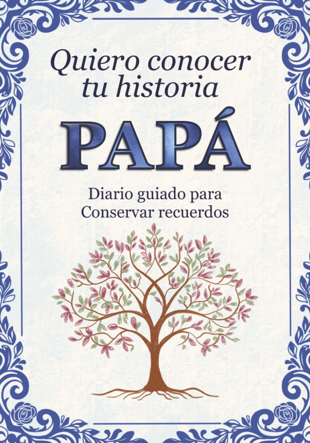 Papá quiero conocer tu historia: Diario guiado para conservar recuerdos familiares y momentos especiales (Spanish Edition)