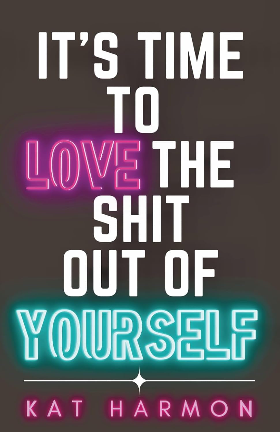 It’s Time to Love the Shit out of Yourself