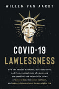 COVID-19 LAWLESSNESS: How the vaccine mandates, mask mandates, and the perpetual state of emergency are unlawful in terms of natural law, the social contract, and modern international human rights law