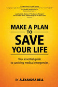 Make a Plan to Save Your Life: Your Essential Guide to Surviving Medical Emergencies