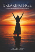 Breaking Free: One Soul’s Journey from Rage and Anger to Peace