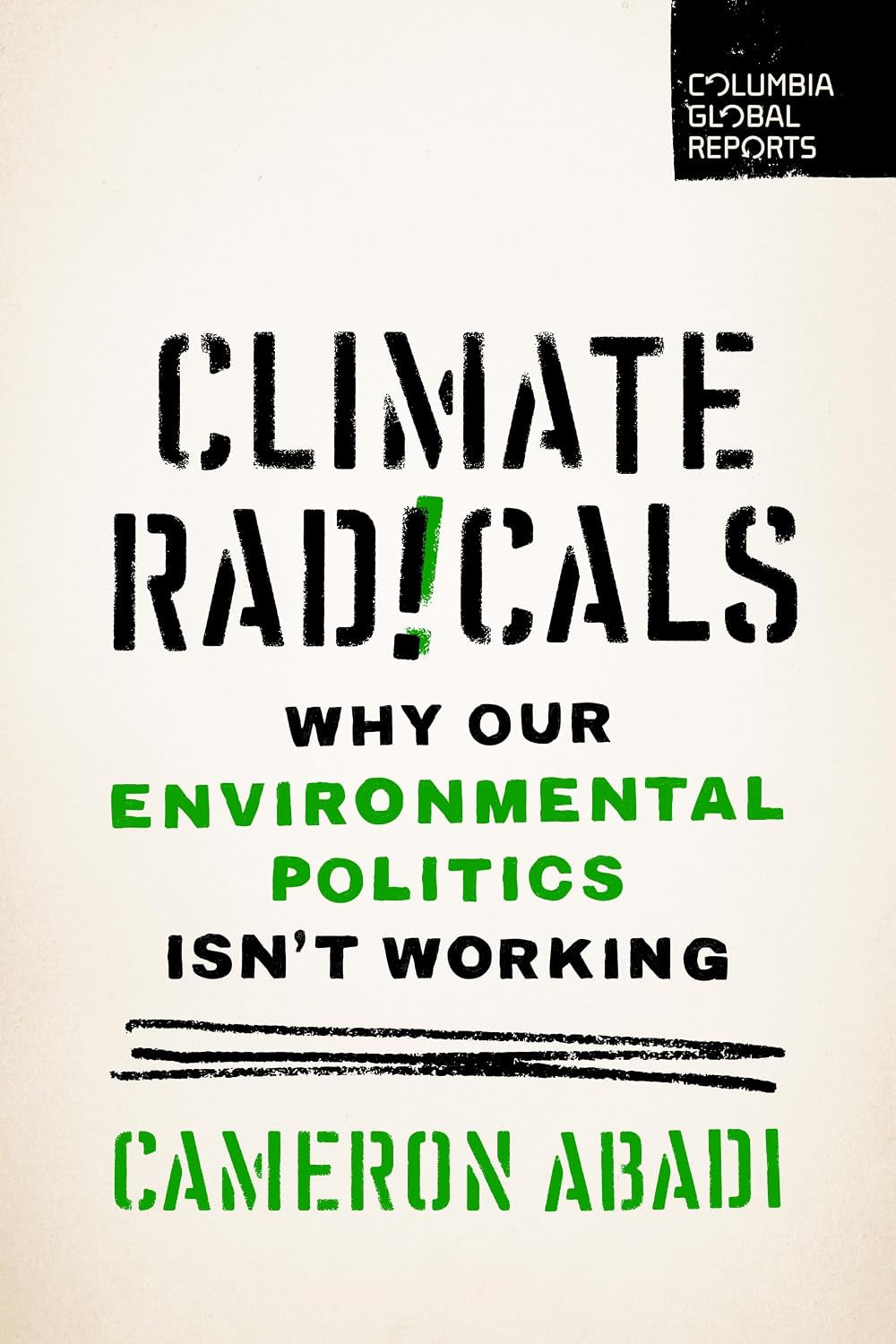 Climate Radicals: Why Our Environmental Politics Isn't Working (Columbia Global Reports)