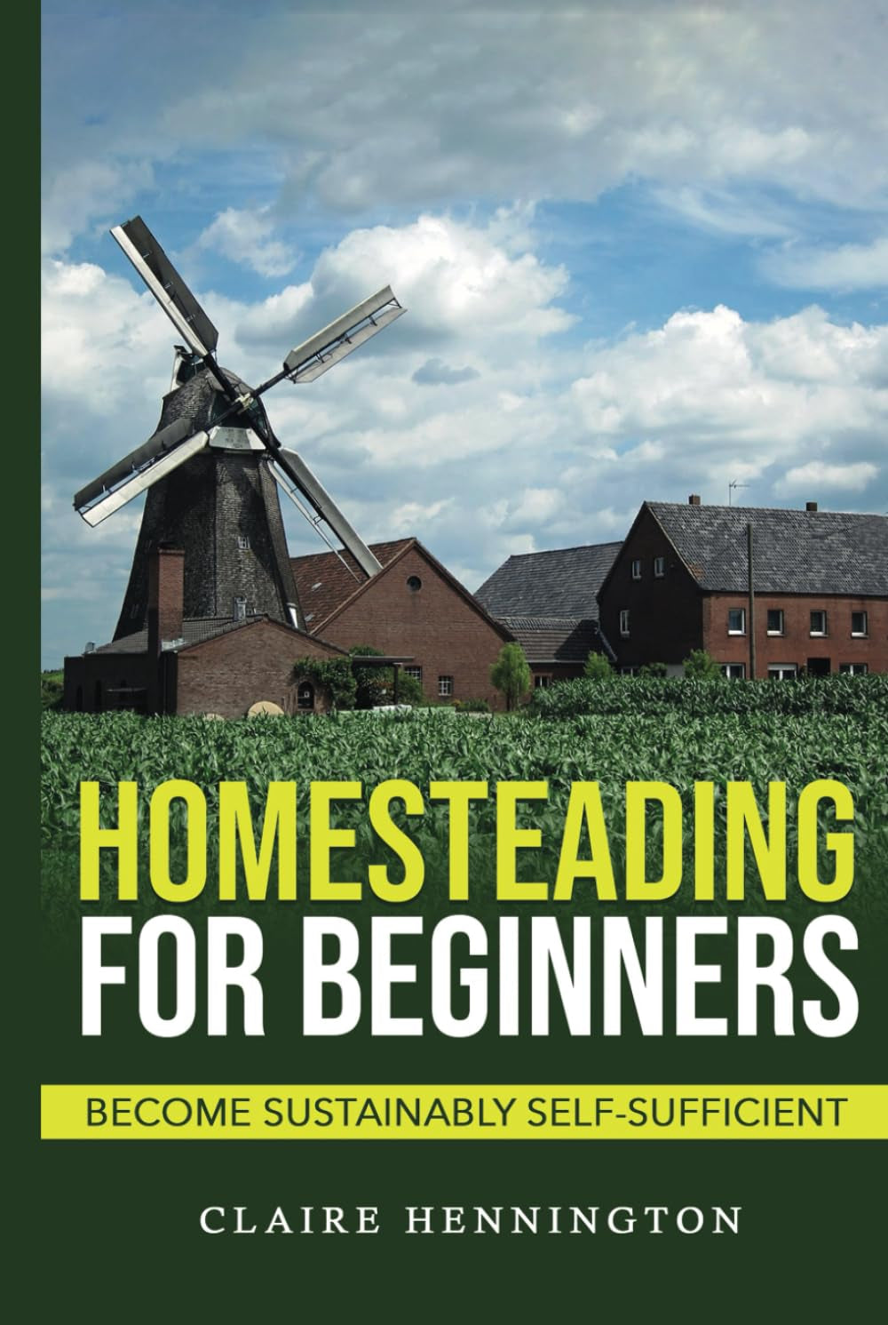 Homesteading for Beginners: Become Sustainably Self-sufficient