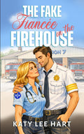 The Fake Fiancée in the Firehouse: A Sweet and Clean Small Town, Close Proximity Fake Romance