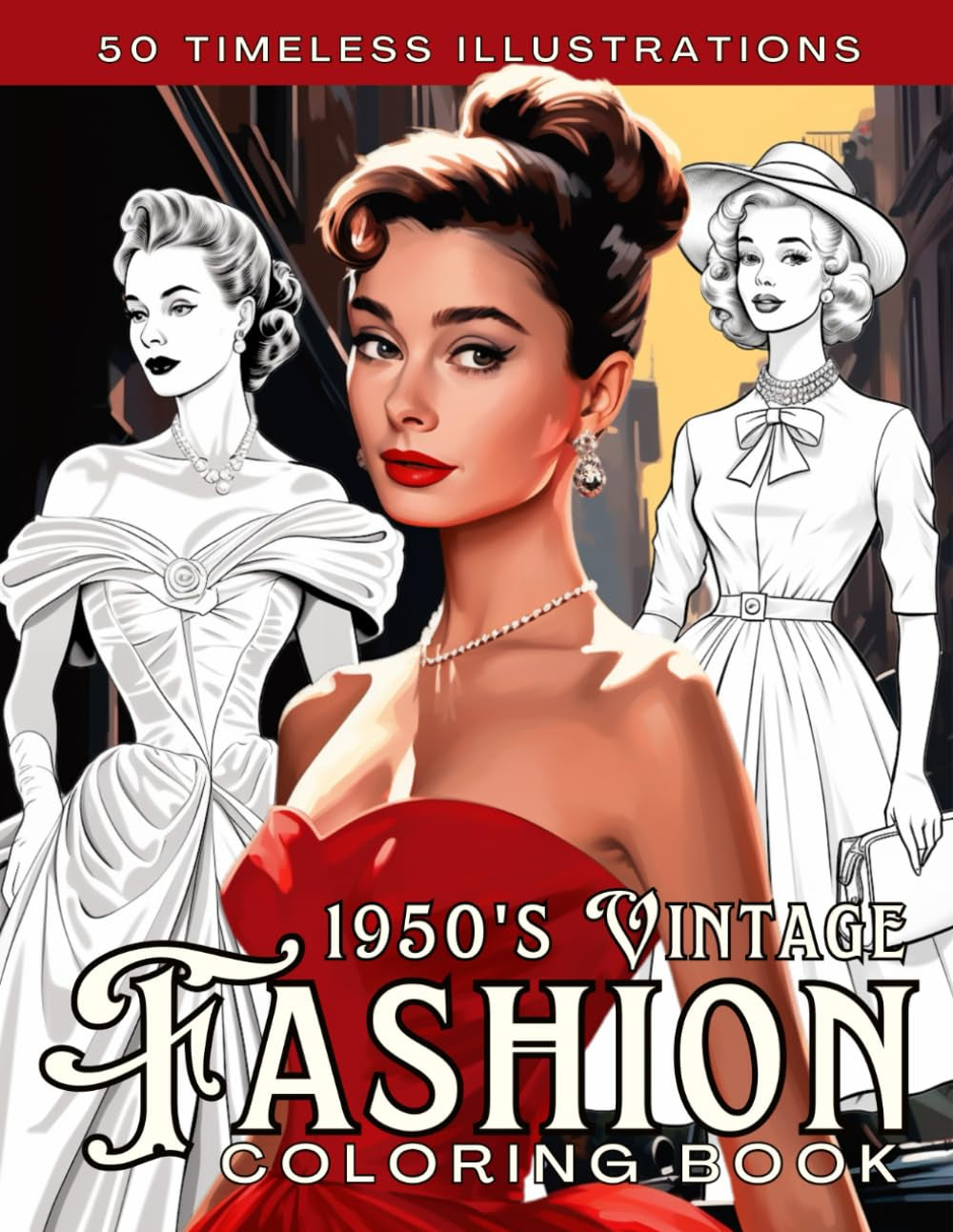 1950s Vintage Fashion Coloring Book for Adults: Stylish Retro Outfits and Iconic Mid-Century Looks to Color, Celebrate, and Relax With Timeless Charm