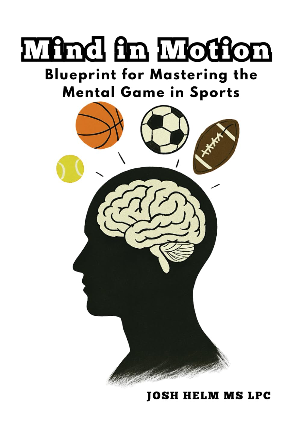 Mind in Motion: Blueprint for Mastering the Mental Game in Sports