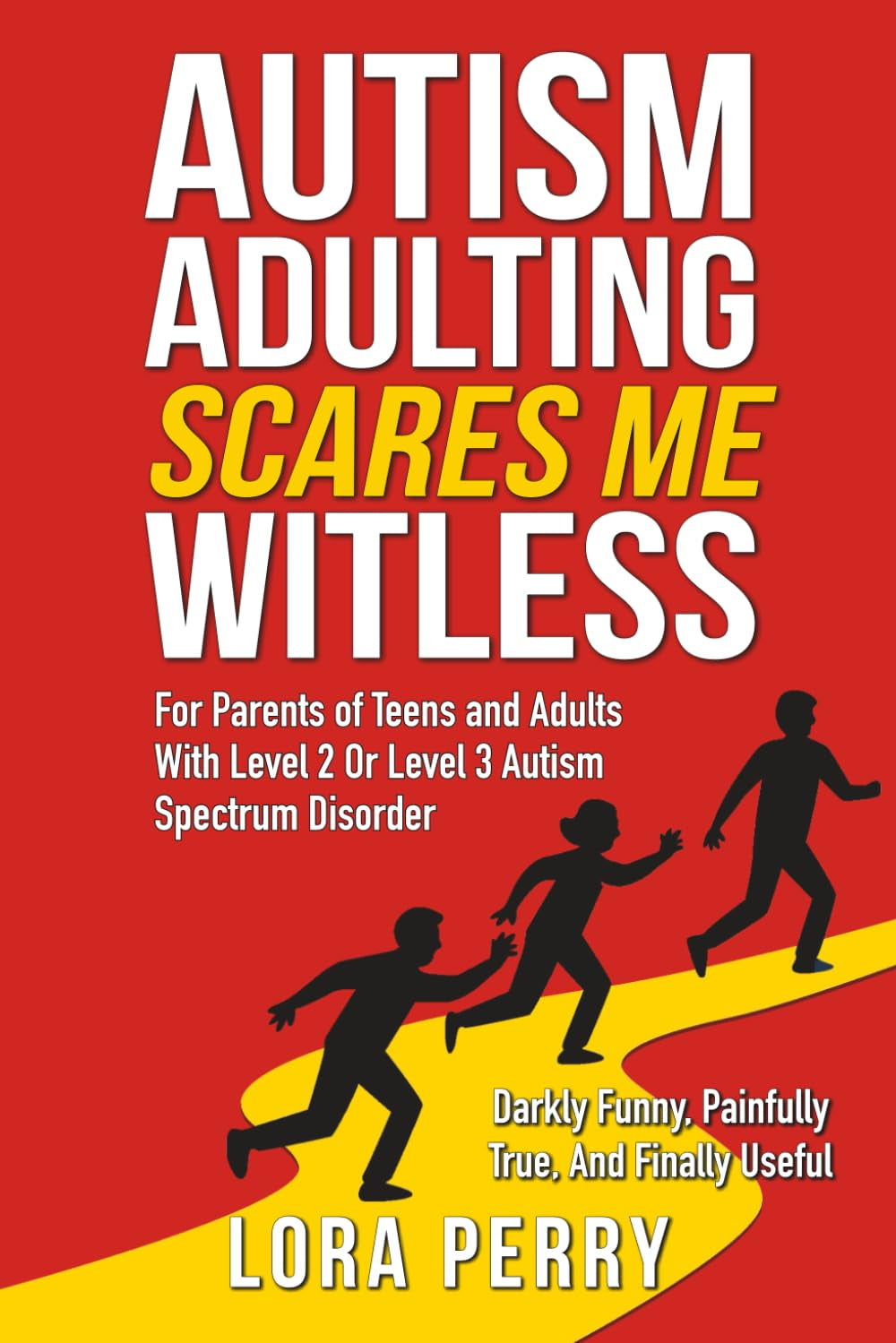 Autism Adulting Scares Me Witless: For Parents of Teens and Adults With Level 2 or Level 3 Autism Spectrum Disorder