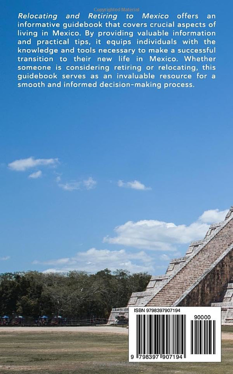 Relocating and Retiring to Mexico: A Guidebook to help Americans or Canadians who are thinking of moving to Mexico