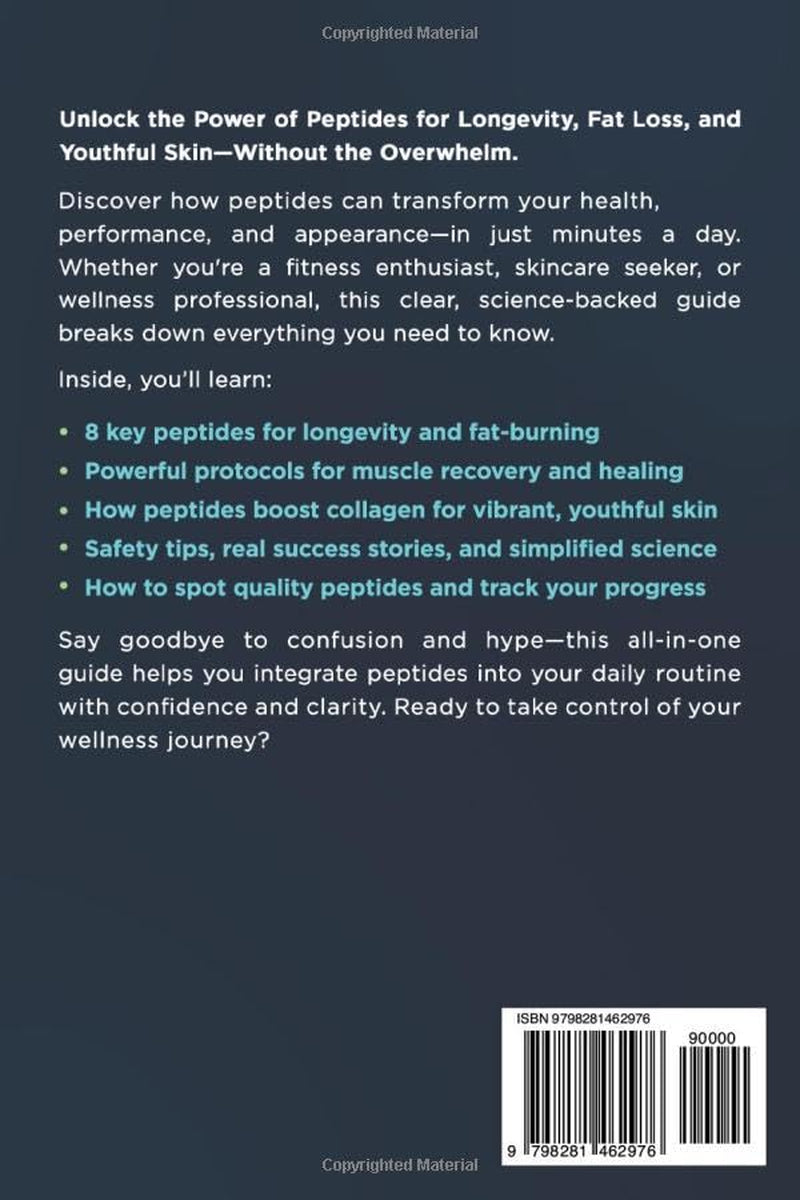 The Complete Guide to Peptides: Enhance Longevity, Boost Recovery, Burn Fat, and Transform Your Skin With Science-Backed Peptide Solutions in Just Minutes a Day
