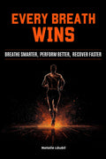 Every Breath Wins: Breathe Smarter, Perform Better, Recover Faster