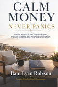 Calm Money Never Panics: The No-Stress Guide to Real Assets, Passive Income, and Financial Conviction