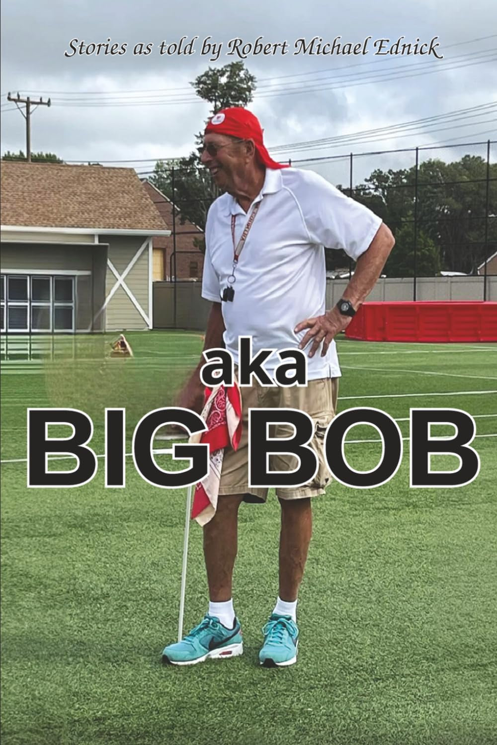 aka Big Bob: Stories as Told by Robert Michael Ednick