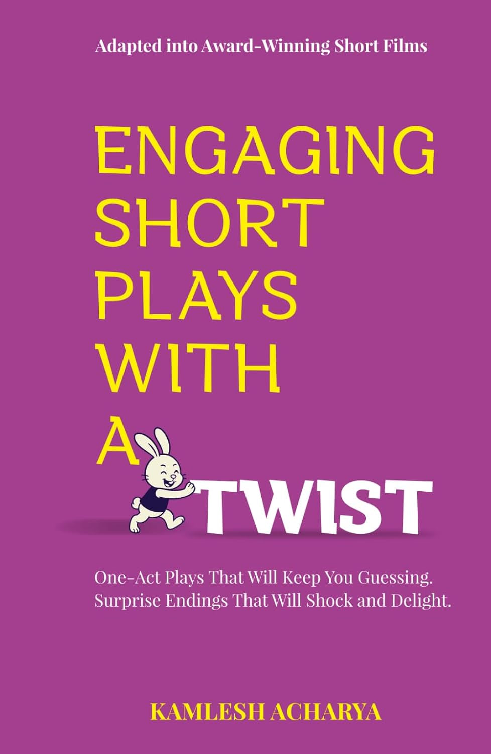 Engaging Short Plays With A Twist: One-Act Plays That Will Keep You Guessing. Surprise Endings That Will Shock and Delight. (Short Plays Book Series)