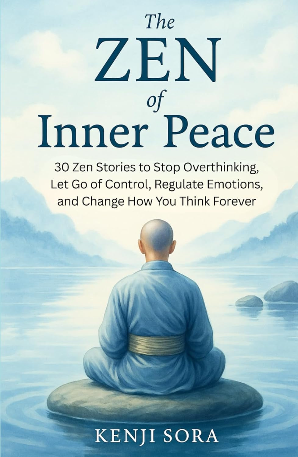 The Zen of Inner Peace: 30 Zen Stories to Stop Overthinking, Let Go of Control, Regulate Emotions, and Change How You Think Forever (Zen Stories for Healing & Inner Peace)