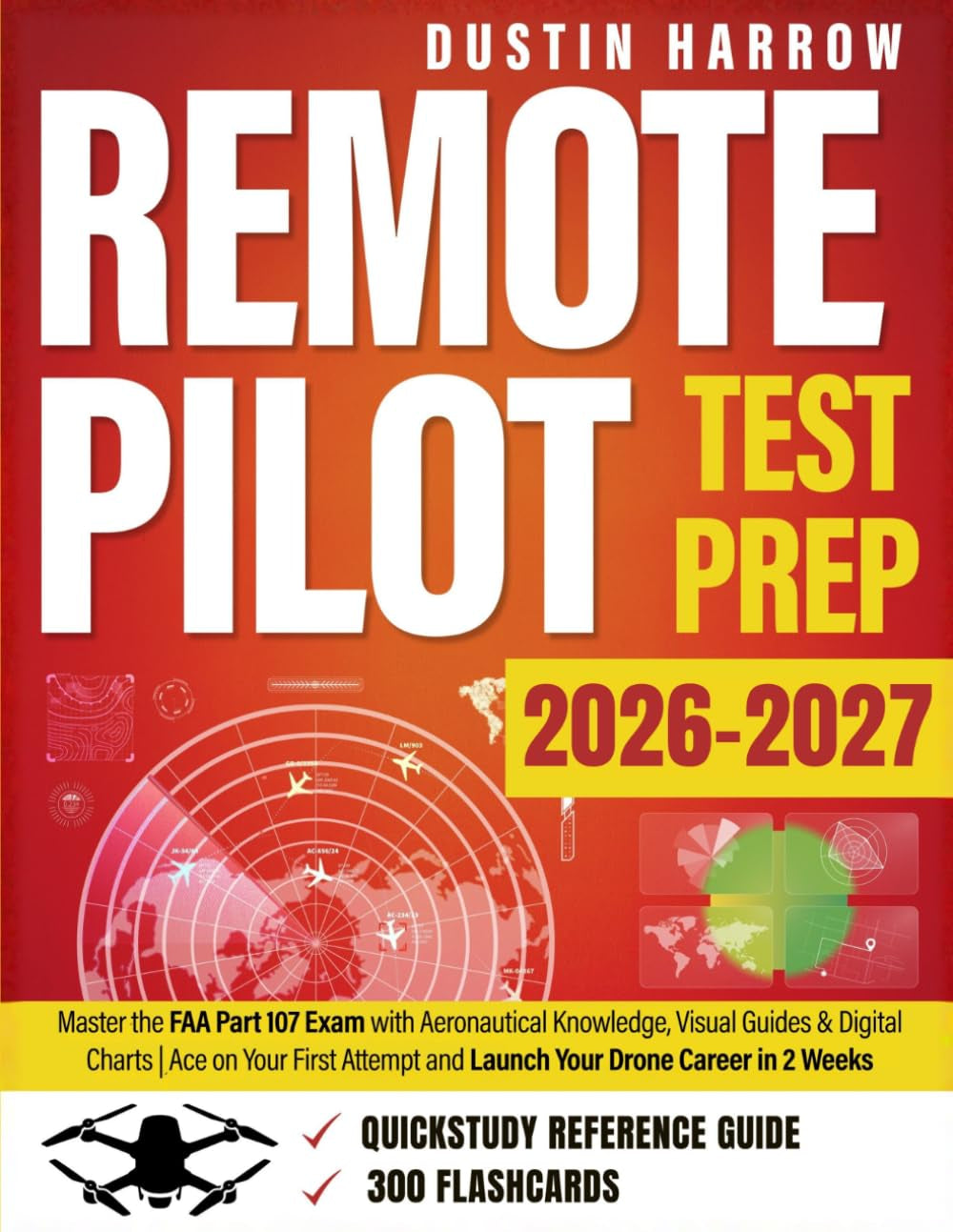 Remote Pilot Test Prep: Master the FAA Part 107 Exam with Aeronautical Knowledge, Visual Guides & Digital Charts | Ace on Your First Attempt and Launch Your Drone Career in 2 Weeks