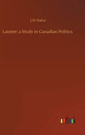 Laurier: a Study in Canadian Politics
