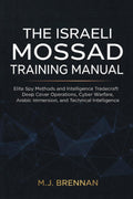 The Israeli Mossad Training Manual: Elite Spy Methods and Intelligence Tradecraft , Deep Cover Operations, Cyber Warfare, Arabic Immersion, and Technical Intelligence (Intelligence Training Manuals)