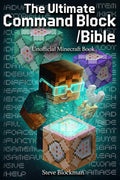 The Ultimate Command Block Bible: The Complete Unofficial Minecraft Guide to Commands, Command Blocks, and Game Control for Builders, Coders, and Creators (The Blockman's Bible Series)