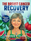 The Breast Cancer Recovery Kitchen: 50 Nourishing Recipes for Strength, Recovery, and Everyday Vitality