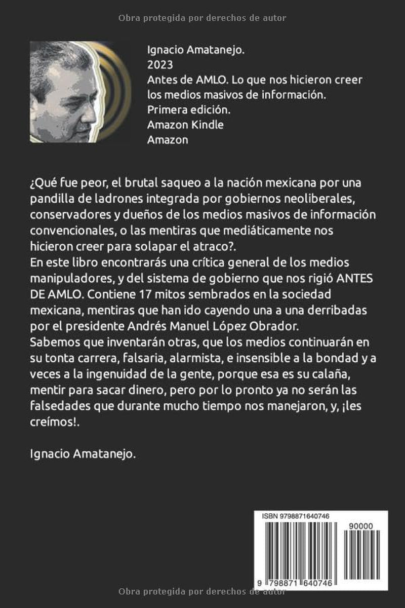 ANTES DE AMLO: Lo que nos hicieron creer los medios masivos de información. (Spanish Edition)