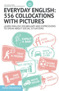 Everyday English: 556 collocations with pictures: Learn English vocabulary and expressions to speak about social situations