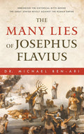 The Many Lies of Josephus Flavius: Debunking the Historical Myth Behind the Great Jewish Revolt Against the Roman Empire