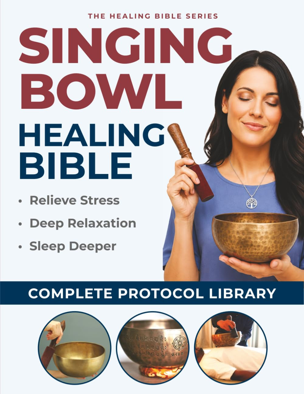 Singing Bowl Healing Bible: The Complete Guide to Himalayan and Crystal Bowls for Healing, Relaxation, and Transformation` (Healing Bible Series)