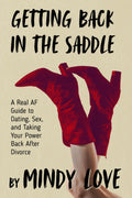 Getting Back in The Saddle: A Real AF Guide to Dating, Sex, and Taking Your Power Back After Divorce