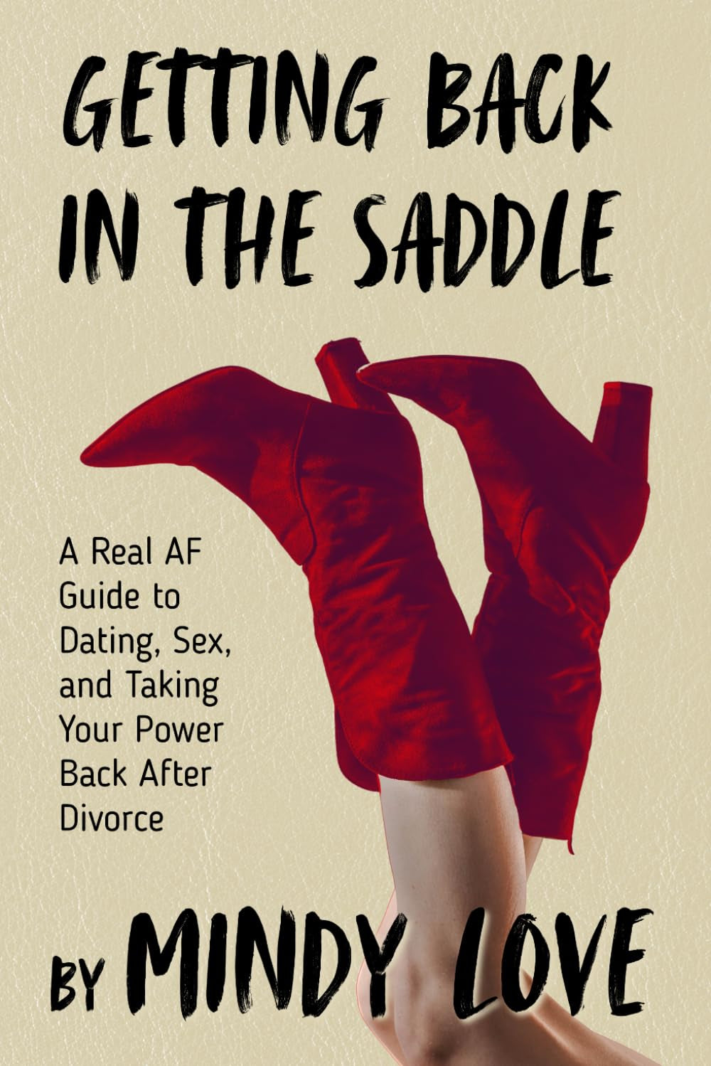 Getting Back in The Saddle: A Real AF Guide to Dating, Sex, and Taking Your Power Back After Divorce