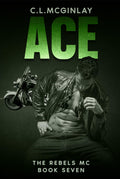 Ace: An Enemies To Lovers Romance (The Rebel's MC)