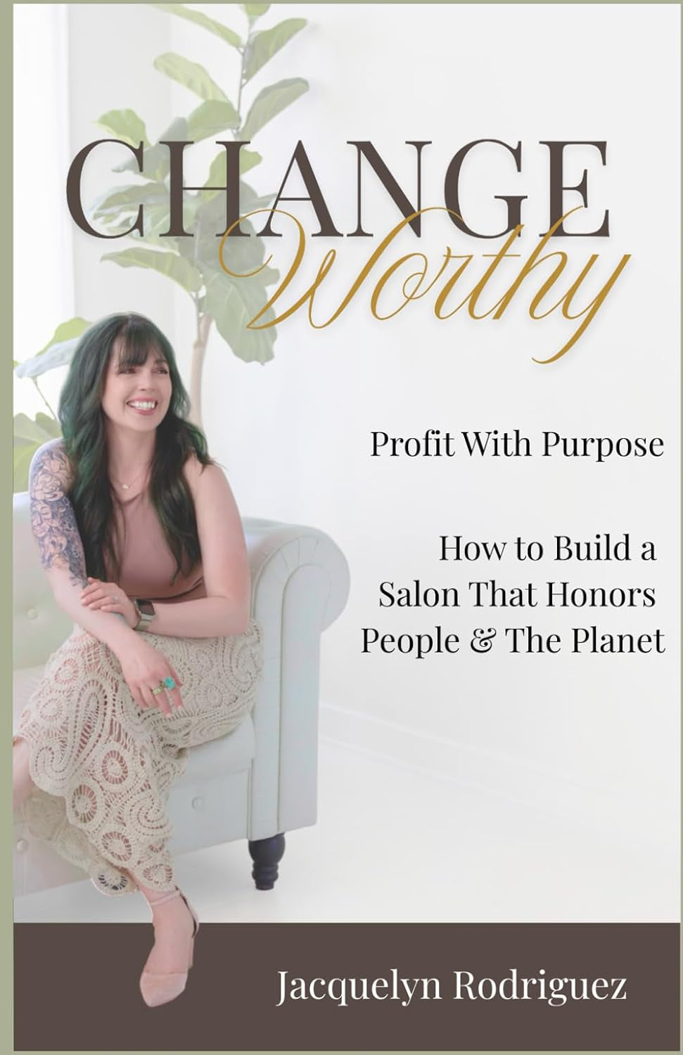 Change Worthy: Profit with purpose. How to build a salon that honors people & the planet